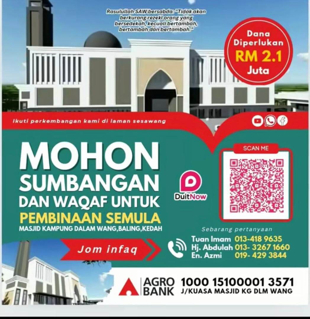 SUMBANGAN & WAQAF BINA SEMULA MASJID KG DALAM WANG Pihak masjid ingin merayu kepada tuan/puan bagi membina semula Masjid Kg Dalam Wang yang menelan kos RM2.1juta. Masjid ini yang berusia lebih dari 80 tahun telah mendapat kebenaran dari Jabatan Agama Islam Negeri Kedah untuk dibina semula.